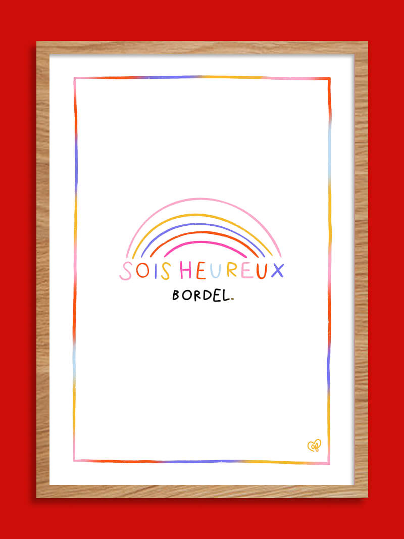 Sois heureux bordel ! - Affiche A4 ou A3