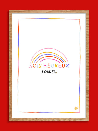 Sois heureux bordel ! - Affiche A4 ou A3