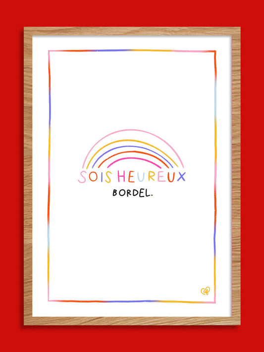 Sois heureux bordel ! - Affiche A4 ou A3
